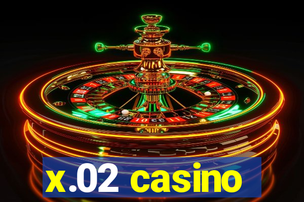 x.02 casino